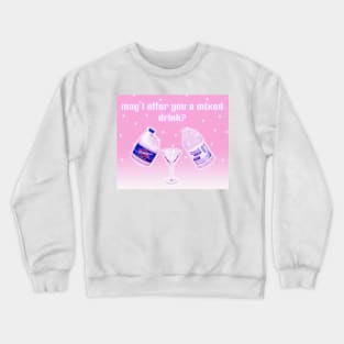 May I Offer You a Mixed Drink? Crewneck Sweatshirt